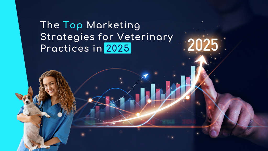 The Top Marketing Strategies for Veterinary Practices in 2025