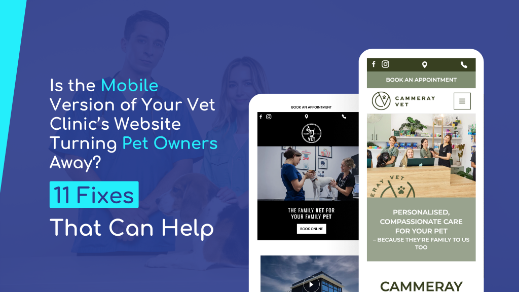 Is the Mobile Version of Your Vet Clinic’s Website Turning Pet Owners Away? 11 Fixes That Can Help