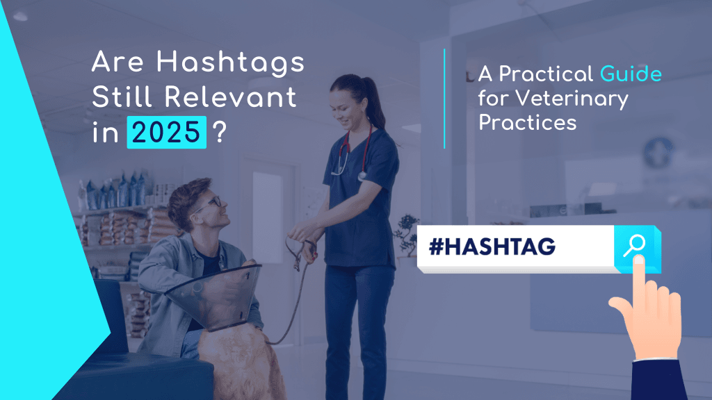 Are Hashtags Still Relevant in 2025? A Practical Guide for Veterinary Practices