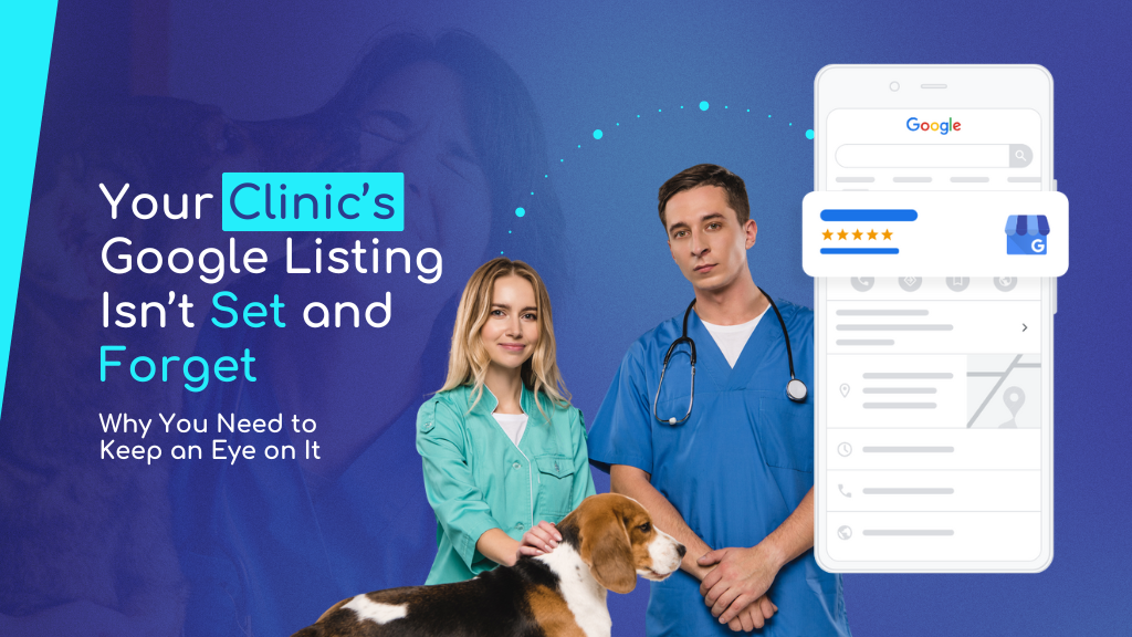 Your Clinic’s Google Listing Isn’t Set and Forget: Why You Need to Keep an Eye on It