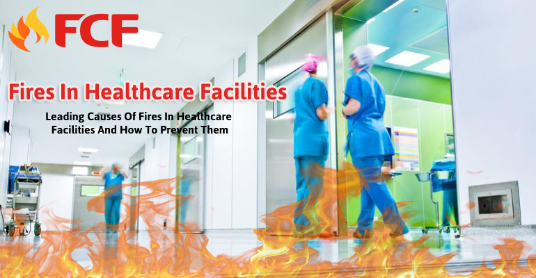 Leading Causes Of Fires In Healthcare Facilities And How To Prevent Them