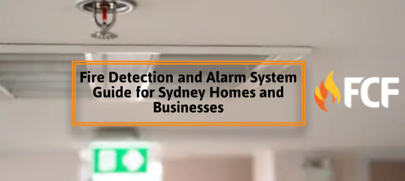 Fire Detection and Alarm System Guide for Sydney Homes and Businesses