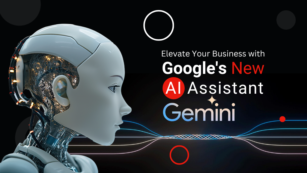 Elevate Your Business with Google's New AI Assistant: Gemini