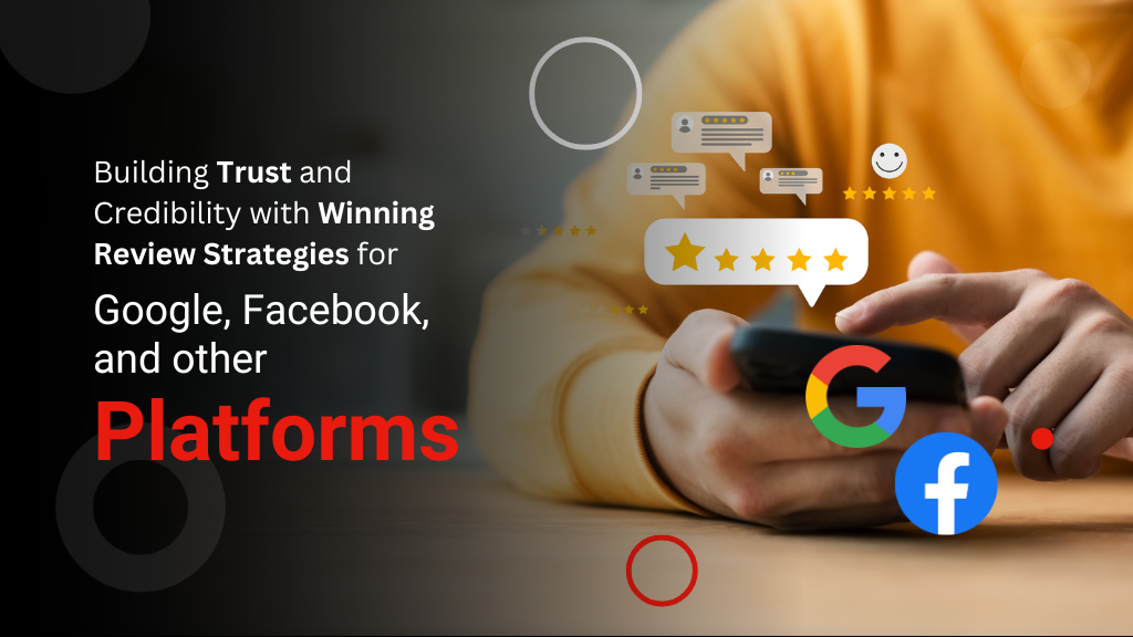 Building Trust and Credibility with Winning Review Strategies for Google, Facebook, and other Platforms