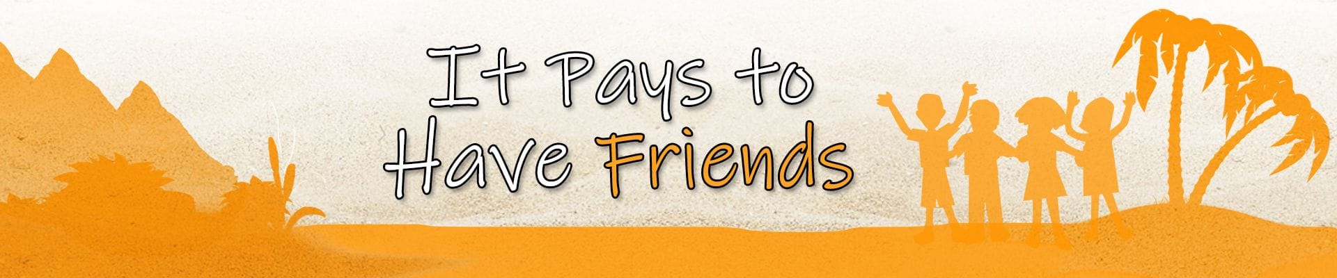 It Pays To Have Friends