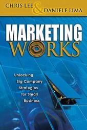 Marketing Works: Unlocking Big Company Strategies for Small Business