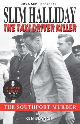 SLIM HALLIDAY - THE TAXI DRIVER KILLER: The Southport Murder - Ken Blanch