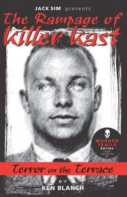 THE RAMPAGE OF KILLER KAST: Terror on the Terrace - by Ken Blanch