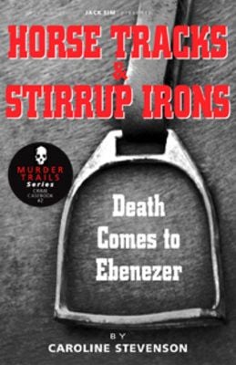 HORSE TRACKS & STIRRUP IRONS: Death Comes to Ebenezer - Caroline Stevenson