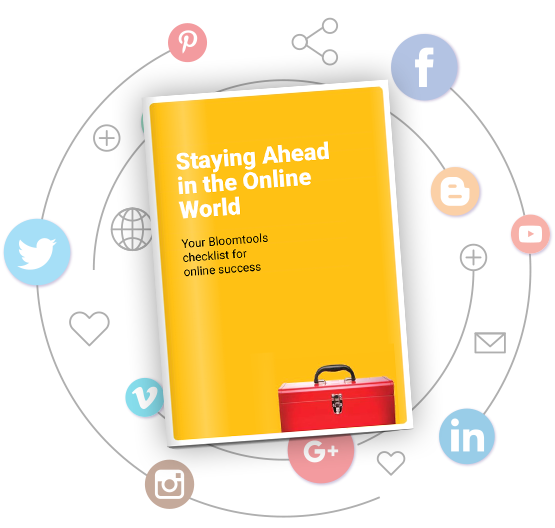 Staying Ahead in the Online World - Your Bloomtools checklist for online success Staying Ahead in the Online World - Your Bloomtools checklist for online success