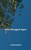 Atlas Shrugged Again by J.D. Brookwell