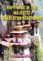 Happiness in the Majestic Himalayan Heartland by Mark Halloran