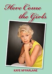 Here Come The Girls by Kaye McFarlane