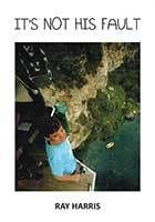 It's Not His Fault... By Ray Harris