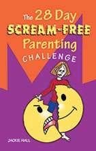 The 28 Day Scream-Free Parenting Challenge by Jackie Hall