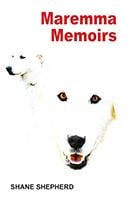 Maremma Memoirs by Shane Shepherd