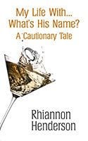 My Life With... What's His Name by Rhiannon Henderson