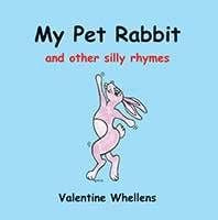 My Pet Rabbit and other silly rhymes by Valentine Whellens