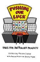 Pushing Our Luck by The Centre For Policy Development