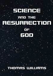 Science and the Resurrection of God by Thomas Williams