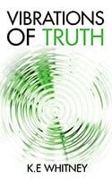 Vibrations of Truth by K.E. Whitney