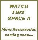 More Accessories to be presented soon....
WATCH THIS SPACE !!