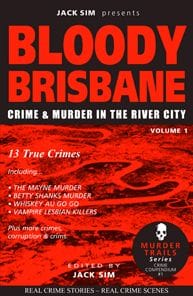 BLOODY BRISBANE VOLUME 1: Murder in the River City