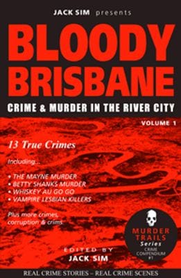 BLOODY BRISBANE VOLUME 1: Murder in the River City