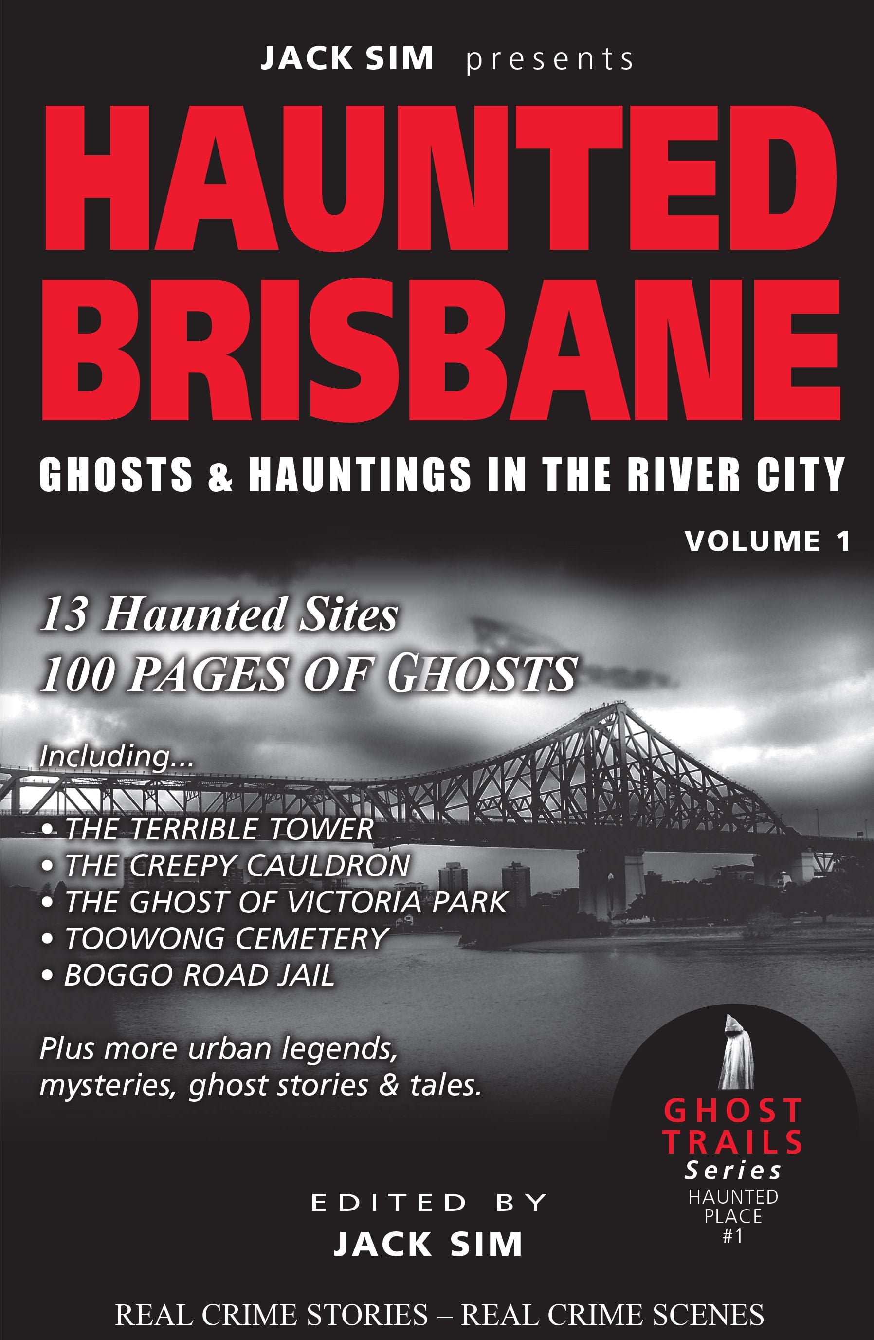 HAUNTED BRISBANE: Ghosts & Hauntings of the River City Volume 1